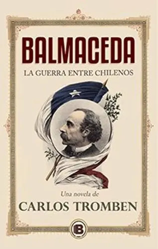 Balmaceda La Guerra Entre Chilenos / Carlos Tromben
