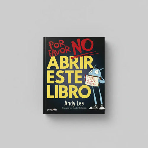 ¡por Favor No Abrir Este Libro! (tapa Dura) / Andy Lee