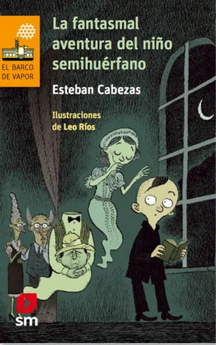 La Fantasmal Aventura Del Niño Semihuerfano / E. Cabezas