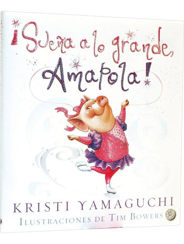 Sueña A Lo Grande Amapola! (tapa Dura) / Kristi Yamaguchi