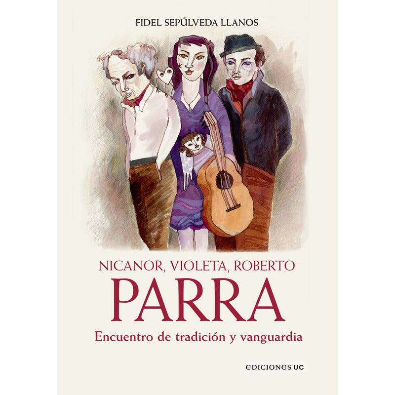 Nicanor, Violeta, Roberto Parra / Fidel Sepúlveda Llanos