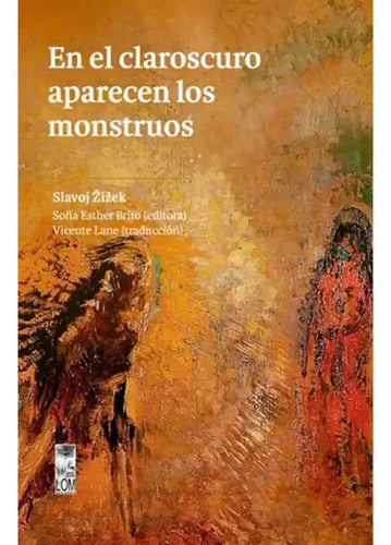 En El Claroscuro Aparecen Los Monstruos / Slavoj Zizek