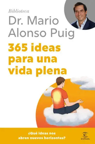 365 Ideas Para Una Vida Plena / Dr. Mario Alonso Puig