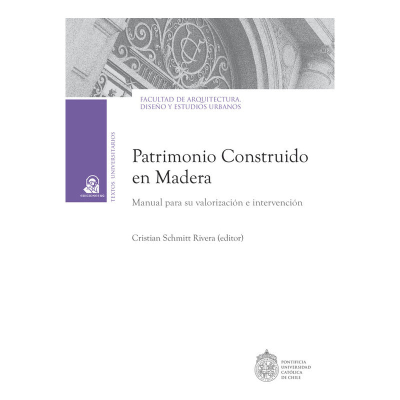 Patrimonio Construido En Madera / Cristián Schmitt, Editor