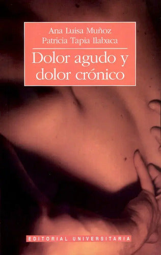 Dolor Agudo Y Dolor Cronico / Ana Luisa Muñoz