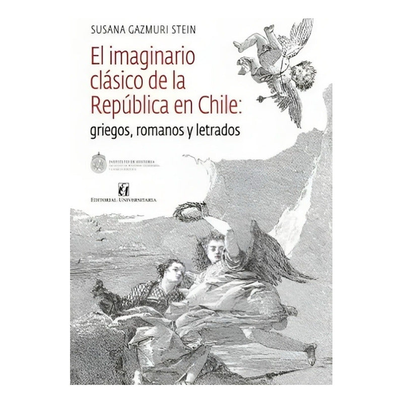 El Imaginario Clasico De La Republica En Chile / Gazmuri