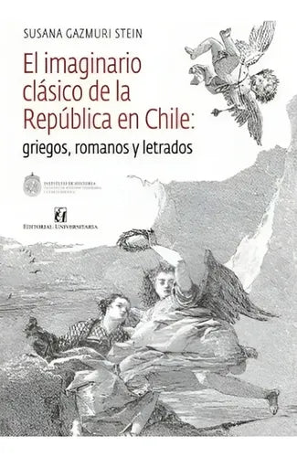 El Imaginario Clasico De La Republica En Chile / Gazmuri