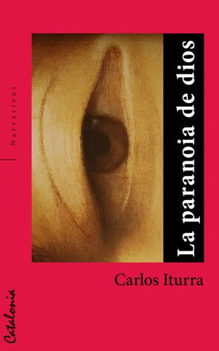 La Paranoia De Dios / Carlos Iturra