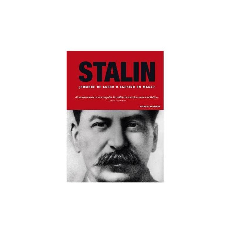 Stalin ¿hombre De Acero O Asesino En Masa? / M. Kerigan