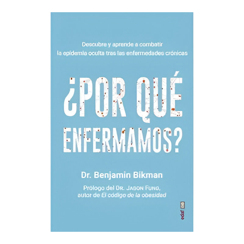 ¿por Que Enfermamos? / Benjamin Bikman