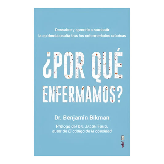 ¿por Que Enfermamos? / Benjamin Bikman