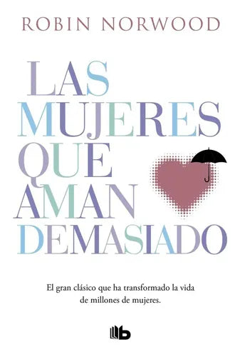 Las Mujeres Que Aman Demasiado / Robin Norwood
