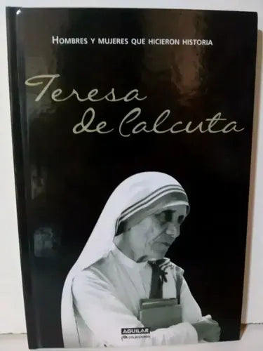 Teresa De Calcuta Hombres Y Mujeres Que Hicieron Historia Td