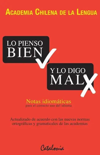 Lo Pienso Bien Y Lo Digo Mal / Academia Chilena De La Lengua