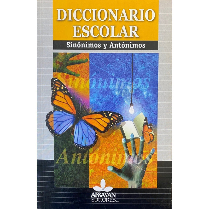 Diccionario Escolar Sinonimos Y Antonimos / Arrayan