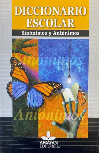 Diccionario Escolar Sinonimos Y Antonimos / Arrayan