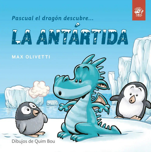Pascual El Dragón Descubre La Antártida / Max Olivetti