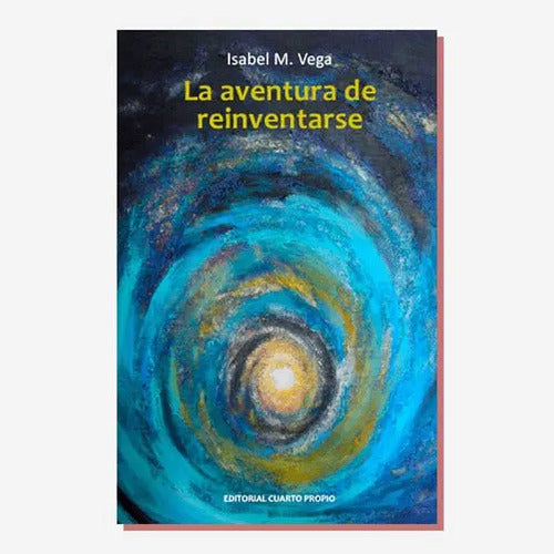 La Aventura De Reinventarse / Isabel Vega