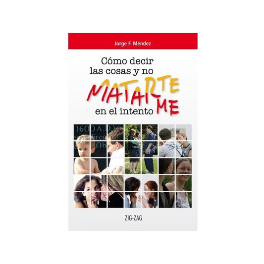 Cómo Decir Las Cosas Y No Matar En El Intento / Jorge Mendez