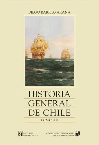 Historia General De Chile, Tomo 12 / Diego Barros Arana