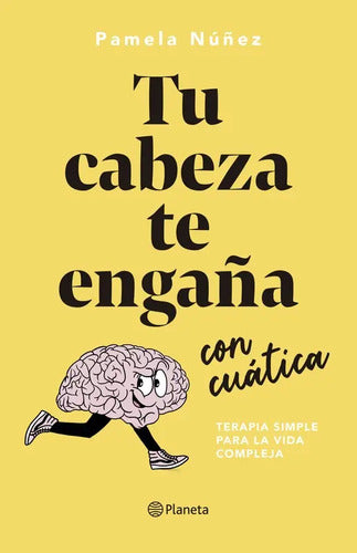 Tu Cabeza Te Engaña Con Cuatica / Pamela Nuñez