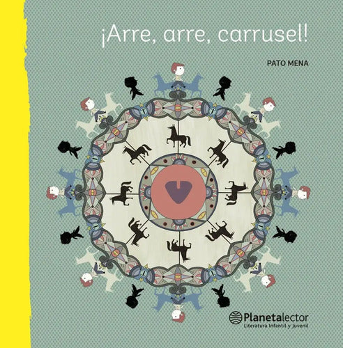 ¡arre, Arre, Carrusel! / Patricio Mena