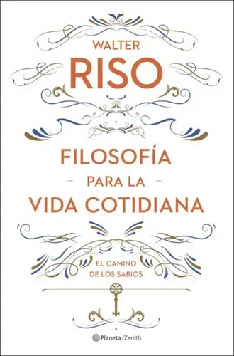 Filosofía Para La Vida Cotidiana / Walter Riso