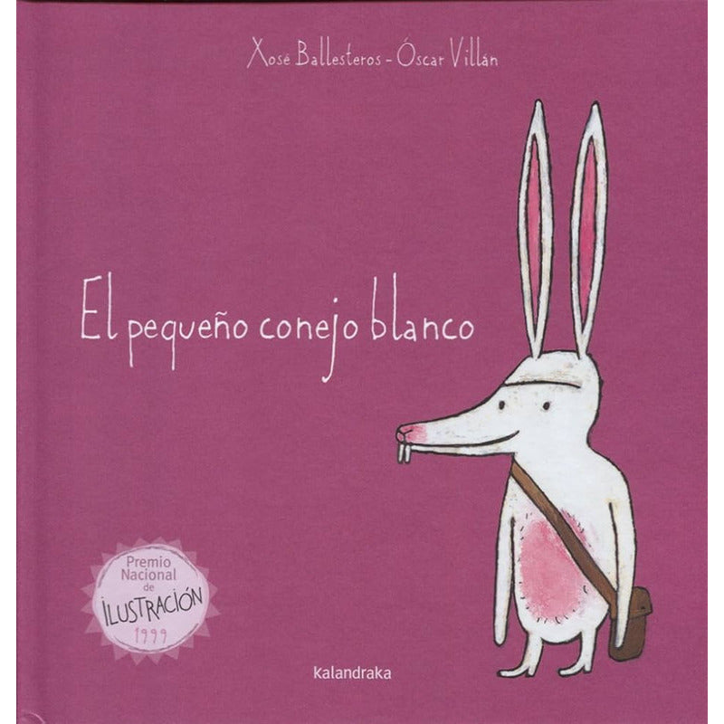 El Pequeño Conejo Blanco (tapa Dura) / Xosé Ballesteros