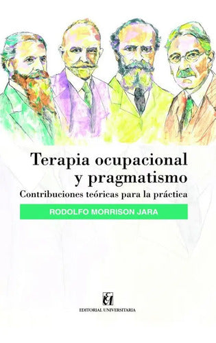 Terapia Ocupacional Y Pragmatismo / Rodolfo Morrison Jara