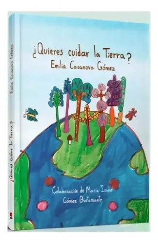 ¿quieres Cuidar La Tierra? (tapa Dura) / Emilia Casanova