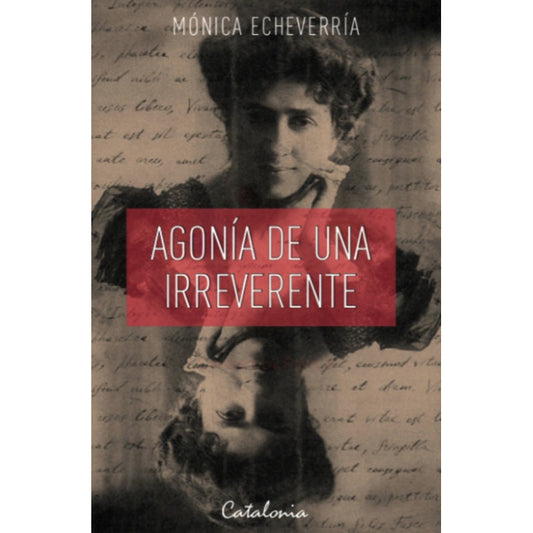 Agonia De Una Irreverente / Monica Echeverria