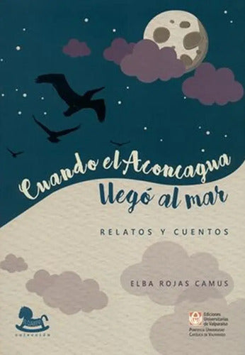 Cuando El Aconcagua Llego Al Mar / Elba Rojas