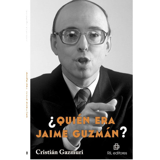 ¿quién Era Jaime Guzmán? / Cristián Gazmuri