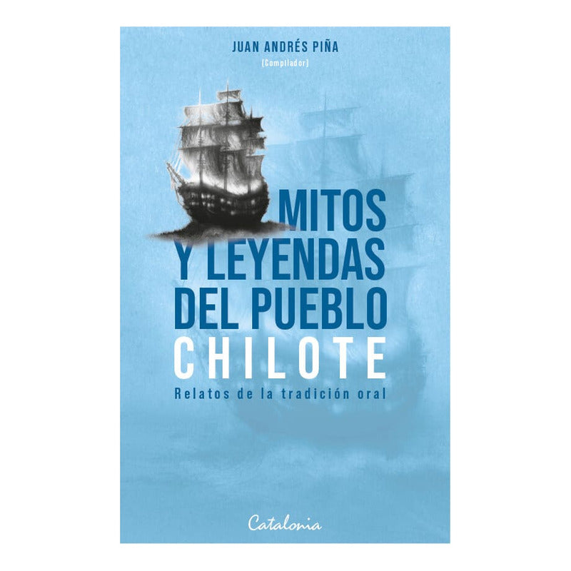 Mitos Y Leyendas Del Pueblo Chilote / Juan Andres Piña