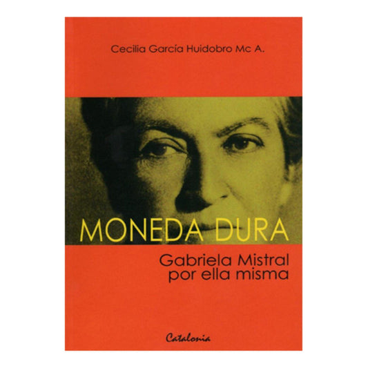 Moneda Dura Gabriela Mistral Por Ella Misma / G. Huidobro