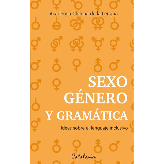 Sexo, Genero Y Gramatica / Academia Chilena De La Lengua