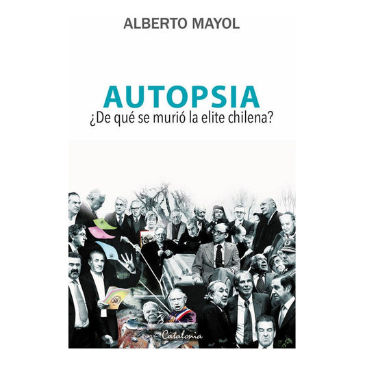 Autopsia ¿de Que Se Murio La Elite Chilena? / Alberto Mayol