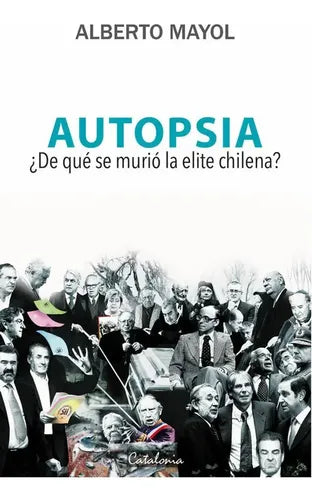 Autopsia ¿de Que Se Murio La Elite Chilena? / Alberto Mayol