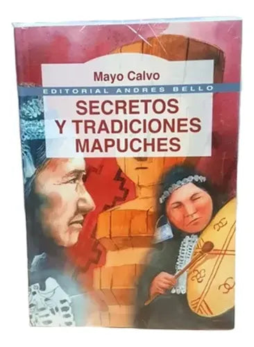 Secretos Y Tradiciones Mapuches / Mayo Calvo