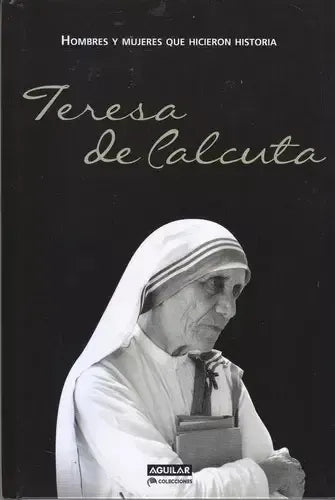 Teresa De Calcuta Hombres Y Mujeres Que Hicieron Historia Td