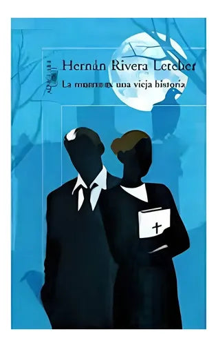 La Muerte Es Una Vieja Historia / Hernán Rivera Letelier