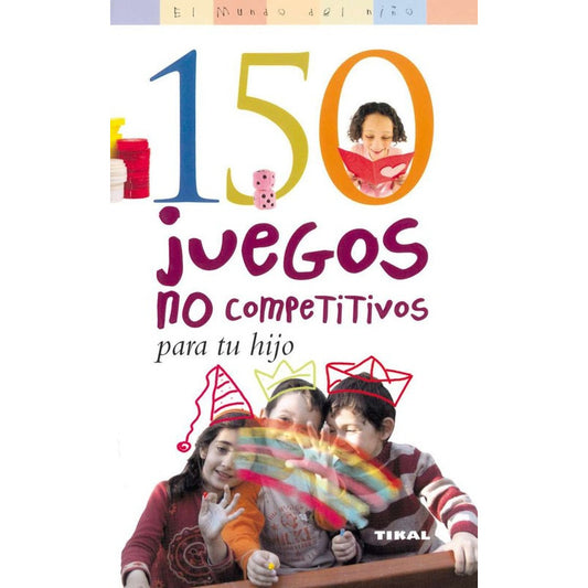 150 Juegos No Competitivos Para Tu Hijo / Tikal