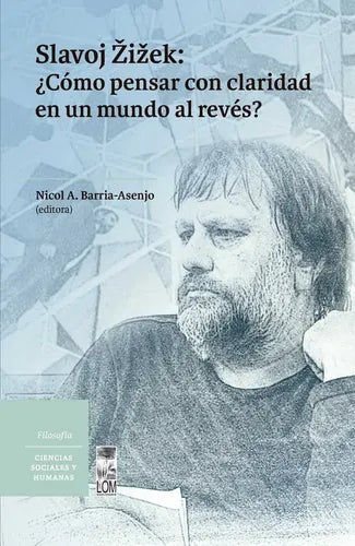Slavoj Zizek ¿cómo Pensar Con Claridad En Un Mundo Al Revés?