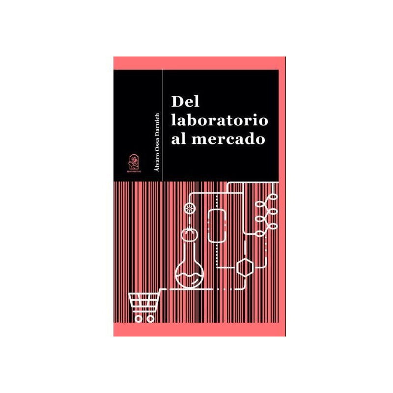 Del Laboratorio Al Mercado / Álvaro Ossa Daruich
