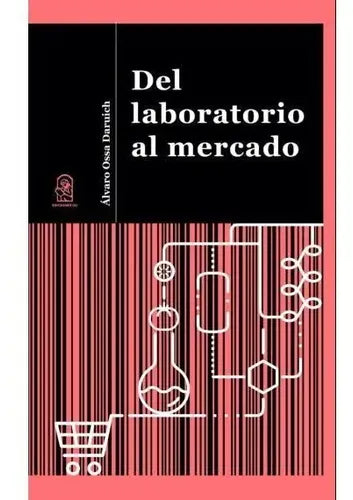 Del Laboratorio Al Mercado / Álvaro Ossa Daruich