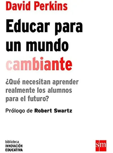 Educar Para Un Mundo Cambiante / David Perkins