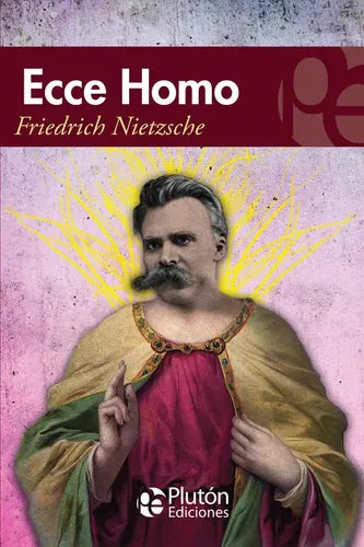 Ecce Homo / Friedich Nietzsche