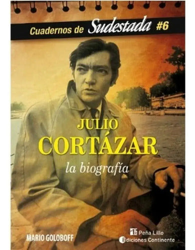 Julio Cortazar La Biografia / Gerardo Mario Goloboff