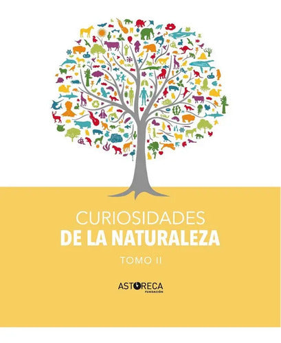 Curiosidades De La Naturaleza Tomo Ii (tapa Dura) / Astoreca
