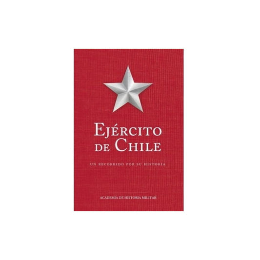 Ejercito De Chile Un Recorrido Por Su Historia / Ahm